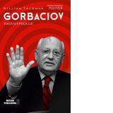 Gorbaciov. Viata si epoca lui