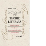 Dictionar de teorie literara. 1001 de concepte operationale si instrumente de analiza a textului literar