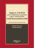 Legea nr. 310/2018 pentru modificarea si completarea Legii nr. 134/2010 privind Codul de procedura civila. Comentarii, explicatii, jurisprudenta relevanta