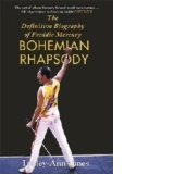 Bohemian Rhapsody: The Definitive Biography of Freddie Mercury