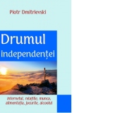 Drumul independentei. Internetul, relatiile, munca, alimentatia, jocurile, alcoolul