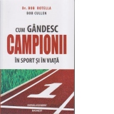 Cum gandesc campionii in sport si in viata