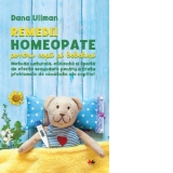Remedii homeopate pentru copii si bebelusi. Metoda naturala, eficienta si lipsita de efecte secundare pentru a trata problemele de sanatate ale copiilor