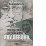 Spectacular si carnavalesc. Guy Debord , o viziune a frumusetii subversive