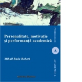 Personalitate, motivatie si performanta academica