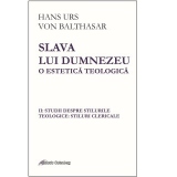 Slava lui Dumnezeu. O estetica teologica. Studii despre stilurile teologice: stiluri clericale. Volumul II