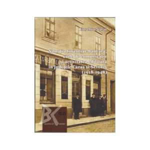 Vezi detalii pentru Situatia financiar bancara, caile de comunicatie si activitate edilitara in judetele Caras si Severin (1918-1948)