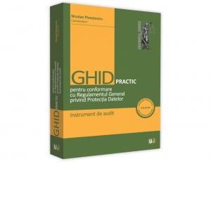 Ghid practic pentru conformare cu Regulamentul General privind Protectia Datelor. Instrument de audit