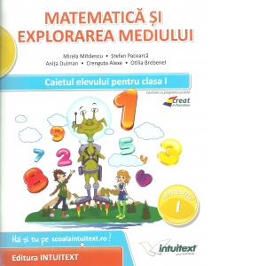 Matematica si explorarea mediului. Caietul elevului pentru clasa I, semestrul I