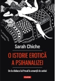 O istorie erotica a psihanalizei. De la dadaca lui Freud la amantii de astazi