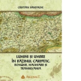 Lumini si umbre in Bazinul Carpatic. Romanii, maghiarii si Transilvania