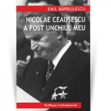 Nicolae Ceausescu a fost unchiul meu