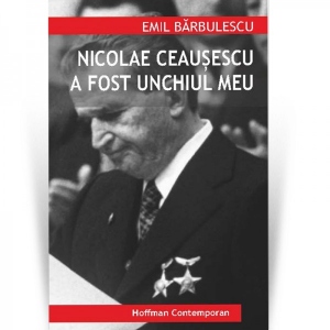 si a fost seara si a fost dimineata Nicolae Ceausescu a fost unchiul meu