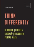 Think Differently. Deschideti mintea. Creaza-ti filosofia pentru viata