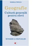 Geografie. Cultura generala pentru elevi. Intrebari si raspunsuri