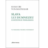 Slava lui Dumnezeu. O estetica teologica. Volumul VI: Teologie: Vechiul Testament