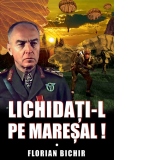 Lichidati-l pe Maresal!