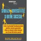 Sfideaza adversitatile si obtine succesul. Cele 6 principii fundamentale pentru succes garantat chiar si atunci cand nimeni nu-ti mai da nici o sansa