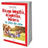 Atrage bogatia, dragostea, bucuria in 365 de zile