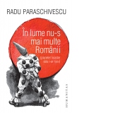 In lume nu-s mai multe Romanii (planetei noastre asta i-ar lipsi). Editie cu autograful autorului