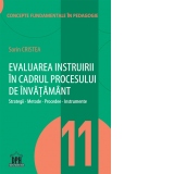 Evaluarea instruirii in cadrul procesului de invatamant - Strategii, metode, procedee, instrumente. Volumul 11 din Concepte fundamentale in pedagogie