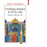 Civilizatia islamica in 30 de vieti. Primii 1.000 de ani