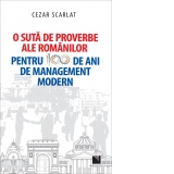 O suta de proverbe ale romanilor pentru 100 de ani de management modern