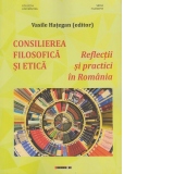Consilierea filosofica si etica. Reflectii si practici in Romania
