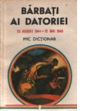 Barbati ai datoriei 23 August 1944 - 12 Mai 1945 - Mic dictionar