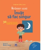 Montessori acasa - Invat sa fac singur. 30 de activitati distractive insotite de o poveste