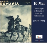 10 Mai. Casa Regala a Romaniei in cronici radiofonice (1930-1944), carte + CD