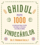 Ghidul vindecarilor. Peste 1000 de remedii naturale pentru prevenirea si tratarea afectiunilor comune