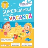 Supercaietul meu de vacanta pentru clasa I. Comunicare in limba romana. Matematica si explorarea mediului