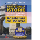 Teste grila de istorie pentru concursul de admitere la Academia de Politie. 55 de teste alcatuite pe baza manualelor de istorie aprobate de M.E.N.