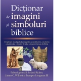 Dictionar de imagini si simboluri biblice. O explorare enciclopedica a imaginilor, a simbolurilor, a motivelor, a metaforelor, a figurilor de stil si a tiparelor literare din Biblie