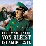 Feldmaresalul von Kleist isi aminteste