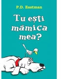 Tu esti mamica mea?