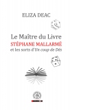 Le Maitre du Livre: Stephane Mallarme et les sorts d Un coup de Des