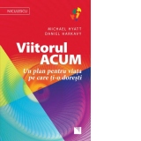 Viitorul acum. Un plan pentru viata pe care ti-o doresti