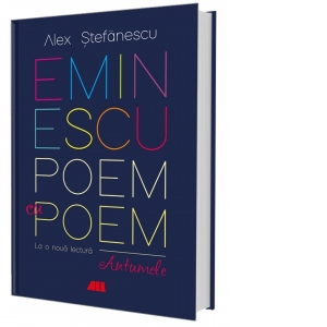 Eminescu, poem cu poem. La o noua lectura : antumele