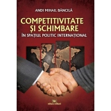 Competitivitate si schimbare in spatiul politic international: curs de relatii internationale
