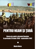 Pentru Neam si Tara. Starea de spirit a Armatei Romane in perioada 26 iunie 1940 - septembrie 1942