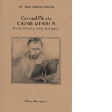 Cuviosul Parinte Gavriil Miholca: Evocari, amintiri si cuvinte de invatatura