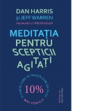 Meditatia pentru scepticii agitati O carte care te invata cum sa fii cu 10% mai fericit