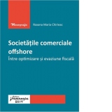 Societatile comerciale offshore. Intre optimizare si evaziune fiscala