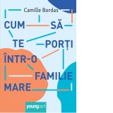 Cum sa te porti intr-o familie mare