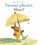 Vacanta placuta, Matei!