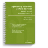 Organizarea si exercitarea profesiei de avocat. Legislatie adnotata actualizata la 1 iulie 2019