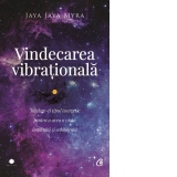 Vindecarea vibrationala. Intelege-ti tipul energetic pentru a avea o viata implinita si echilibrata (editia a doua)