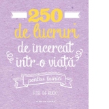 250 de lucruri de incercat intr-o viata, pentru bunici